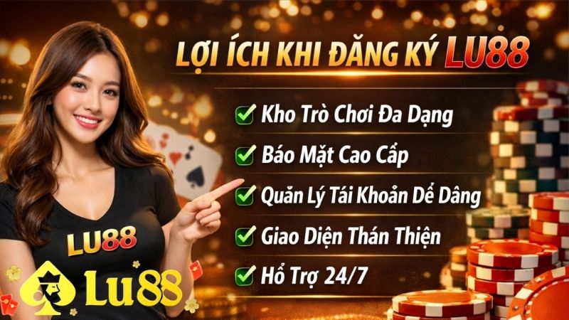 Lợi Ích Khi Đăng Ký LU88